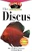 The Discus: An Owner's Guide to a Happy Healthy Fish (Happy Healthy Pet)