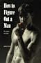 How to Figure Out a Man: The Games Men Play/How to Figure Out a Woman : The Games Women Play/2 Books in 1 Volume
