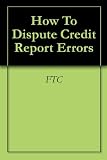 How To Dispute Credit Report Errors