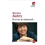 Et si on se retrouvait...par Martine Aubry
