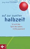 Auf zur zweiten Halbzeit: So wird das Spiel des Lebens richtig spannend - J&ouml;rg-Peter Schr&ouml;der