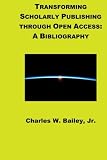 Transforming Scholarly Publishing through Open Access: A Bibliography