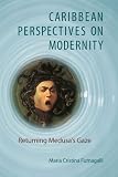Caribbean perspectives on modernity : returning Medusa's gaze