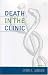 Death in the Clinic (Practicing Bioethics)