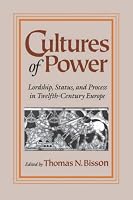Cultures of Power: Lordship, Status, and Process in Twelfth-Century Europe (The Middle Ages Series)