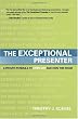 The Exceptional Presenter: A Proven Formula to Open Up and Own the Room