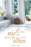 Es ist nie zu sp&auml;t f&uuml;r alles: Roman - Kajsa Ingemarsson