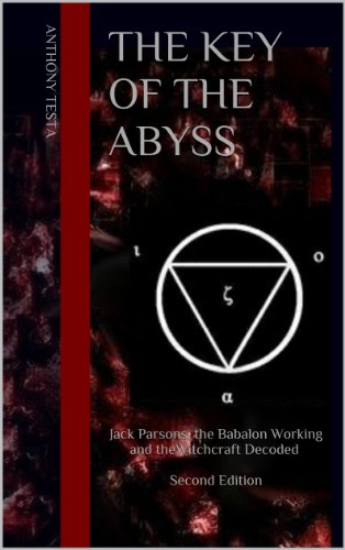 The Key of the Abyss : Jack Parsons, the Babalon Working and the Witchcraft Decoded