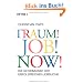 Traum! Job! Now!: Die Geheimnisse der erfolgreichen Jobsuche