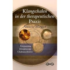 Klangschalen in der therapeutischen Praxis: Entspannung - Klangmassage - Chakrameditation