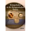 Klangschalen in der therapeutischen Praxis: Entspannung - Klangmassage - Chakrameditation