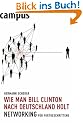Wie man Bill Clinton nach Deutschland holt: Networking f�r Fortgeschrittene