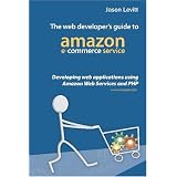 The Web Developer's Guide To Amazon E-Commerce Service: Developing Web Applications Using Amazon Web Services And PHP
