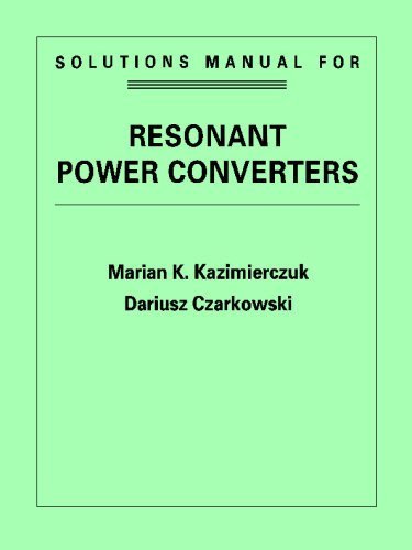 Resonant Power Converters, Solutions Manual by Marian K. Kazimierczuk (1995-10-12)