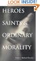 Heroes, Saints, and Ordinary Morality (Moral Traditions series)