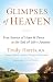 Glimpses of Heaven: True Stories of Hope and Peace at the End of Life