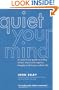 Quiet Your Mind: An Easy-to-Use Guide to Ending Chronic Worry and Negative Thoughts and Living a Calmer Life