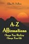 A-Z Affirmations: Change Your Thinking Change Your Life