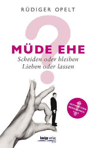 Müde Ehe?: Scheiden oder bleiben? Lieben oder lassen? (German Edition)