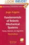 Fundamentals of Robotic Mechanical Systems: Theory, Methods, and Algorithms (Mechanical Engineering Series)