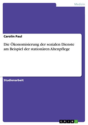 Die Ökonomisierung der sozialen Dienste am Beispiel der stationären Altenpflege (German Edition)