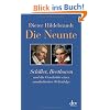 Die Neunte: Schiller, Beethoven und die Geschichte eines musikalischen Welterfolgs