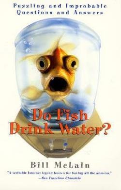 Do Fish Drink Water? (Paperback)--by Bill McLain [2000 Edition]