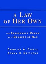 A Law of Her Own: The Reasonable Woman as a Measure of Man