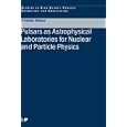 Pulsars as Astrophysical Laboratories for Nuclear and Particle Physics (Studies in High Energy Physics, Cosmology, and... by  Fridolin Weber