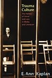 Trauma Culture: The Politics of Terror and Loss in Media and Literature