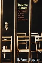 Trauma Culture: The Politics of Terror and Loss in Media and Literature