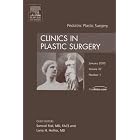 Pediatric Plastic Surgery, An Issue of Clinics in Plastic Surgery (The Clinics: Surgery) by  Samuel Stal and Larry Hollier