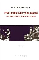 Musiques électroniques : Des avant-gardes aux dance floors