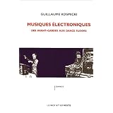 Musiques �lectroniques : Des avant-gardes aux dance floorspar Guillaume Kosmicki