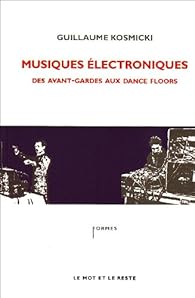 Musiques Electroniques Des Avant Gardes Aux Dance Floors Babelio