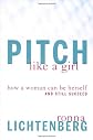 Pitch Like a Girl: Get Respect, Get Noticed, Get What You Want