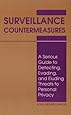 Surveillance Countermeasures: A Serious Guide To Detecting, Evading, And Eluding Threats To Personal Privacy