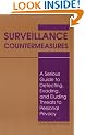 Surveillance Countermeasures: A Serious Guide to Detecting, Evading and Eluding Threats to Personal Privacy