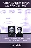 When Leaders Learn and When They Don t: Mikhail Gorbachev and Kim Il Sung at the End of the Cold War (Suny Series in Global Politics)