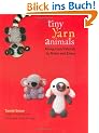 Tiny Yarn Animals: Amigurumi Friends to Make and Enjoy