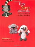 Tiny Yarn Animals: Amigurumi Friends to Make and Enjoy