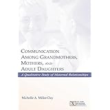 communication among grandmothers mothers and adult daughters a qualitative study of maternal relationships