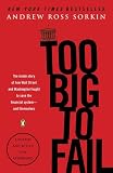 By Andrew Ross Sorkin: Too Big to Fail: The Inside Story of How Wall Street and Washington Fought to Save the FinancialSystem--and Themselves