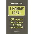 L homme id�al : 50 le�ons pour s�duire la femme qui vous pla�t