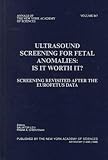 Ultrasound Screening for Fetal Anomalies: Is It Worth It? : Screening Revisited After the Eurofetus Data (Annals of the New York Academy of Sciences)