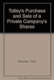 Tolley's purchase and sale of a private company's shares : a summary of tax and related commercial considerations for buyers and sellers
