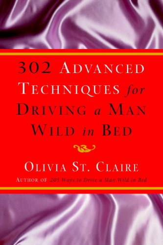 302 Advanced Techniques for Driving a Man Wild in Bed: The New Book