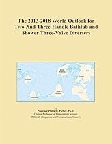 The 2013-2018 World Outlook for Two-And Three-Handle Bathtub and Shower Three-Valve Diverters The 2013-2018 World Outlook for Two-And Three-Handle Bathtub and Shower Three-Valve Diverters