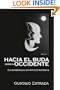Hacia el Buda desde el occidente: Sus Ensenanzas sin mitos ni misterios (Spanish Edition)