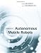 Introduction to Autonomous Mobile Robots (Intelligent Robotics & Autonomous Agents) (Intelligent Robotics & Autonomous Agents Series)